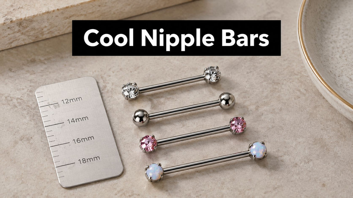 Cool Nipple Bars: Styles, Sizes and Safe Fits