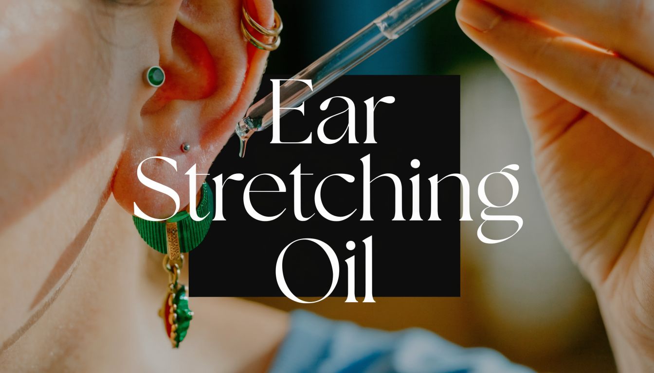 Oil for Ear Stretching: Your Ultimate Guide