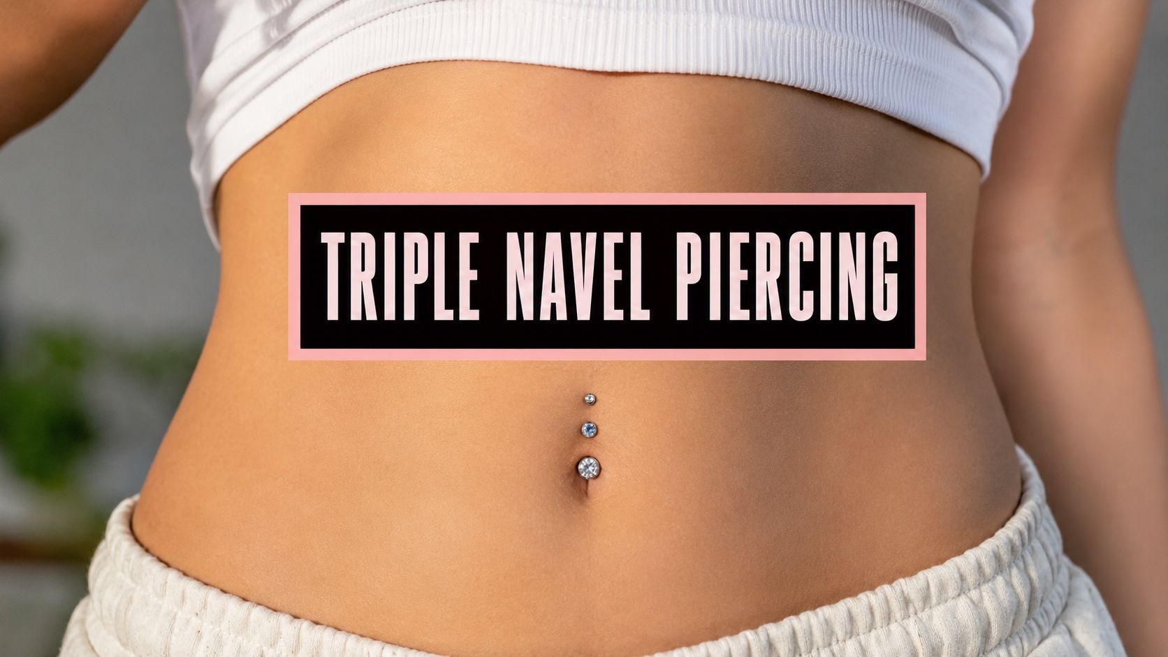 Triple Belly Button Piercing: Style & Healing Guide