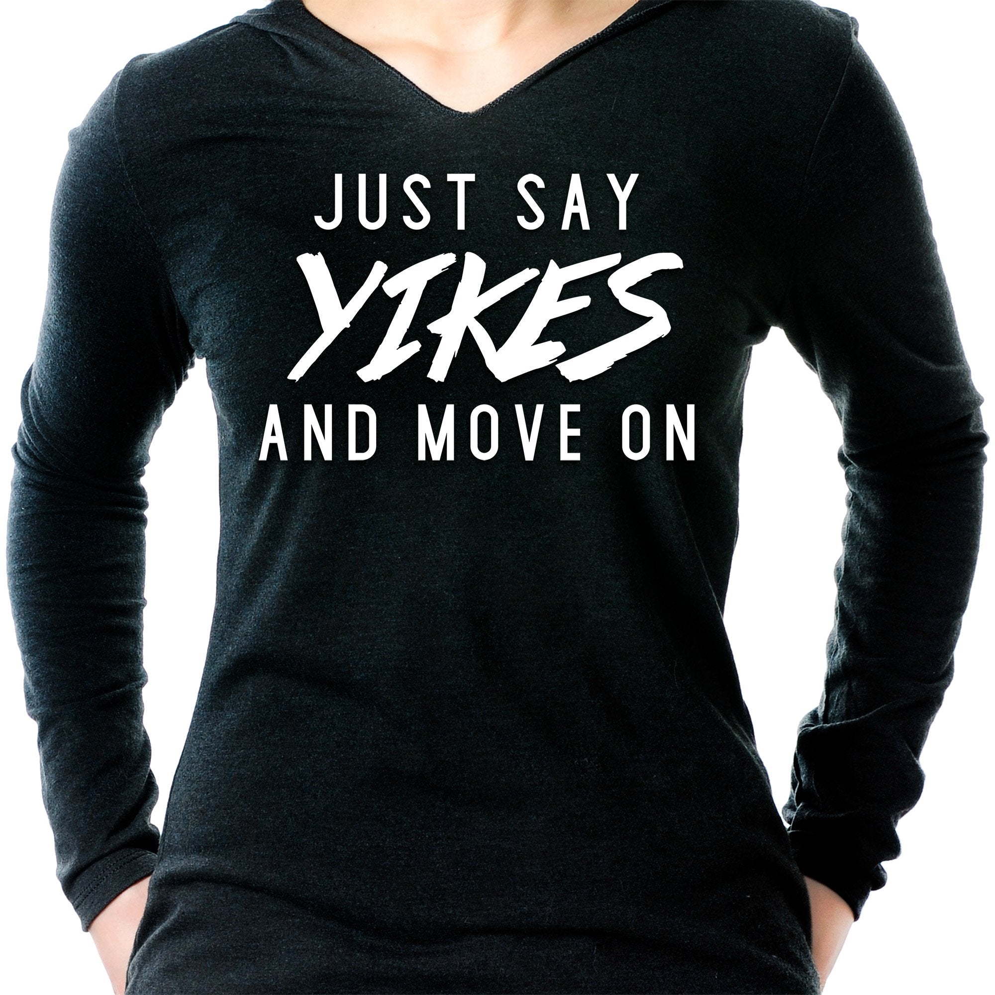 Just Say Yikes and Move On Tapered Long Sleeve Hoodie