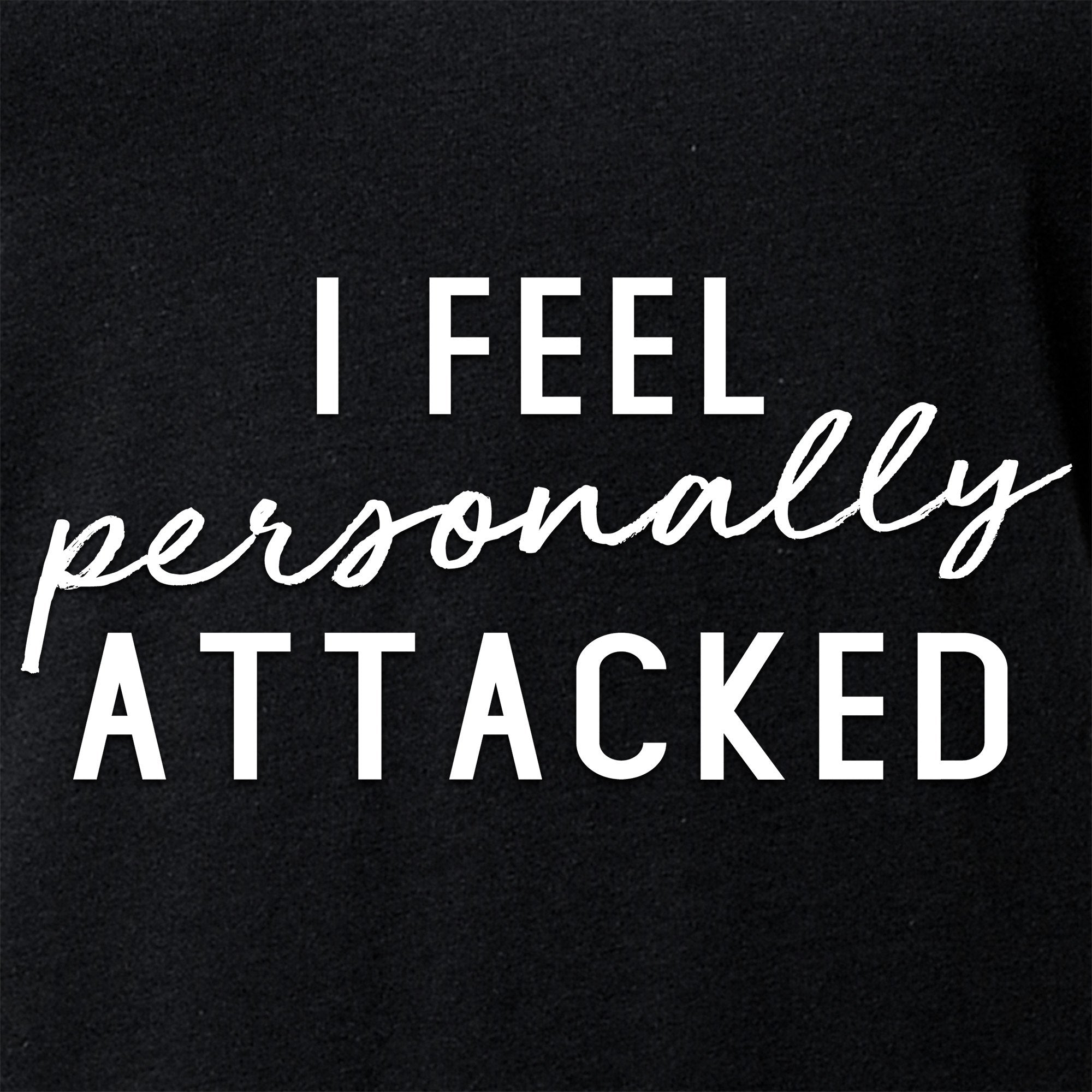 I feel personally attacked Black Tapered V-Neck Tee Shirt