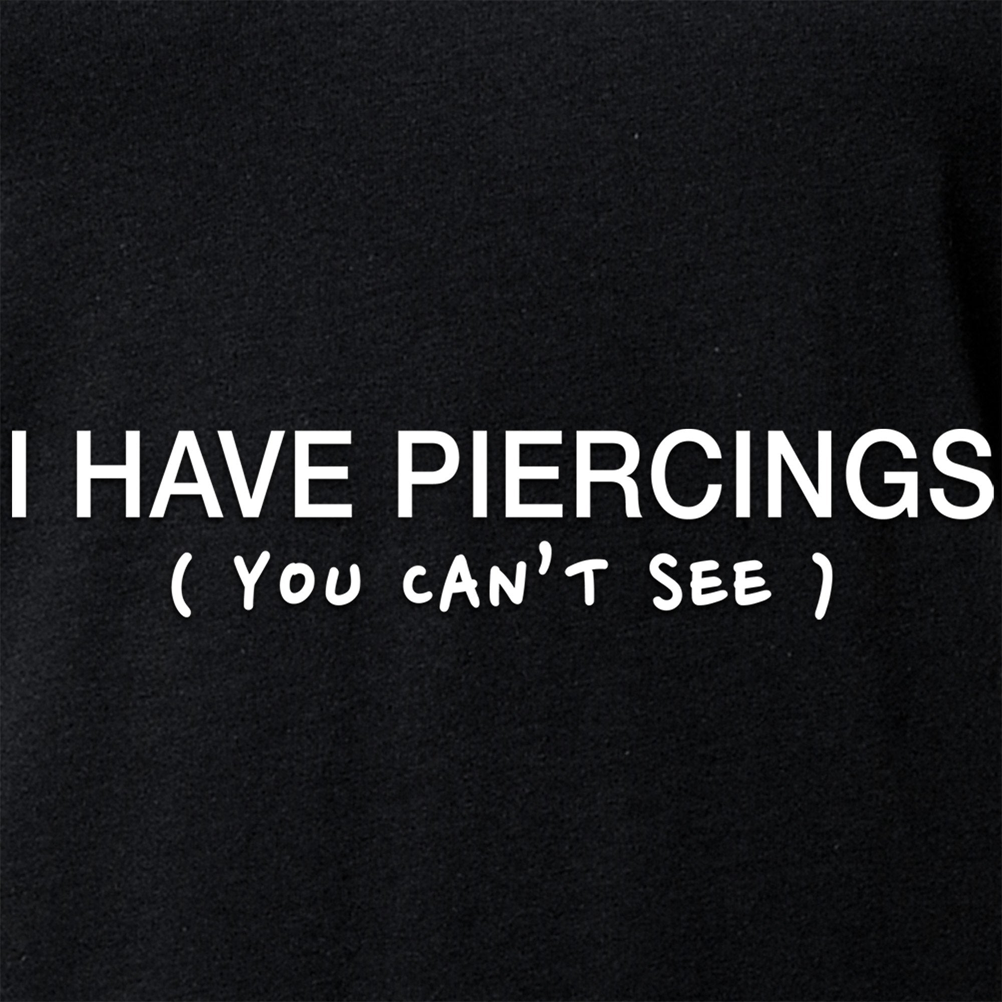 I Have Piercings You Can't See Black Tapered V-Neck Tee Shirt