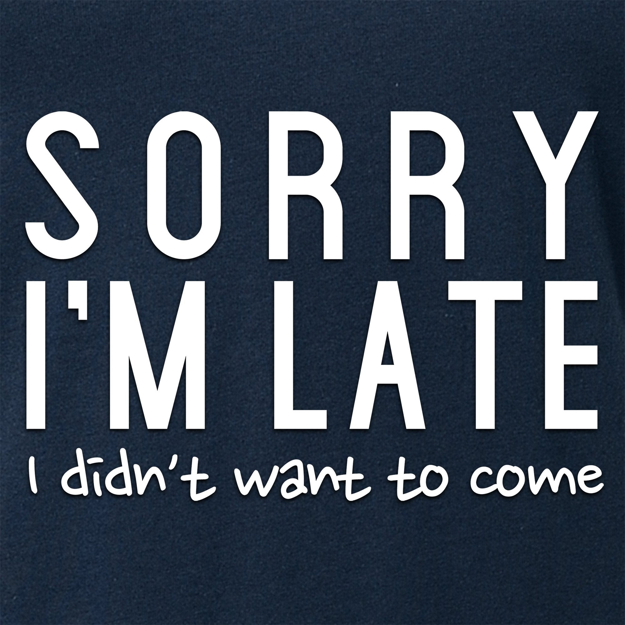 Sorry I'm Late, I Didn't Want To Come Tapered V-Neck Tee Shirt