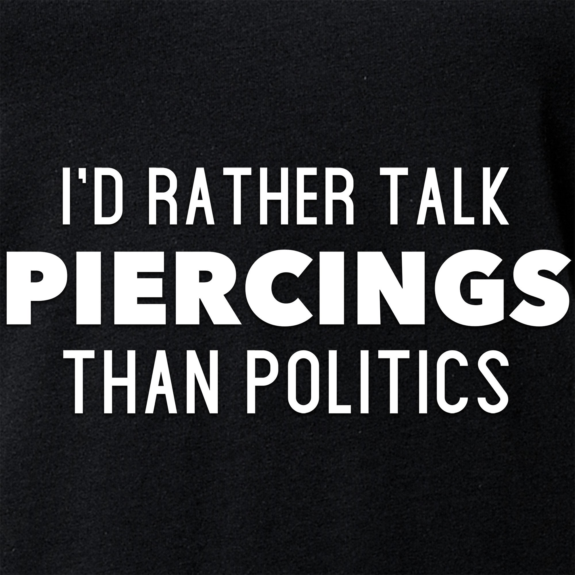 I'd Rather Talk Piercings than Politics Tapered V-Neck Tee Shirt