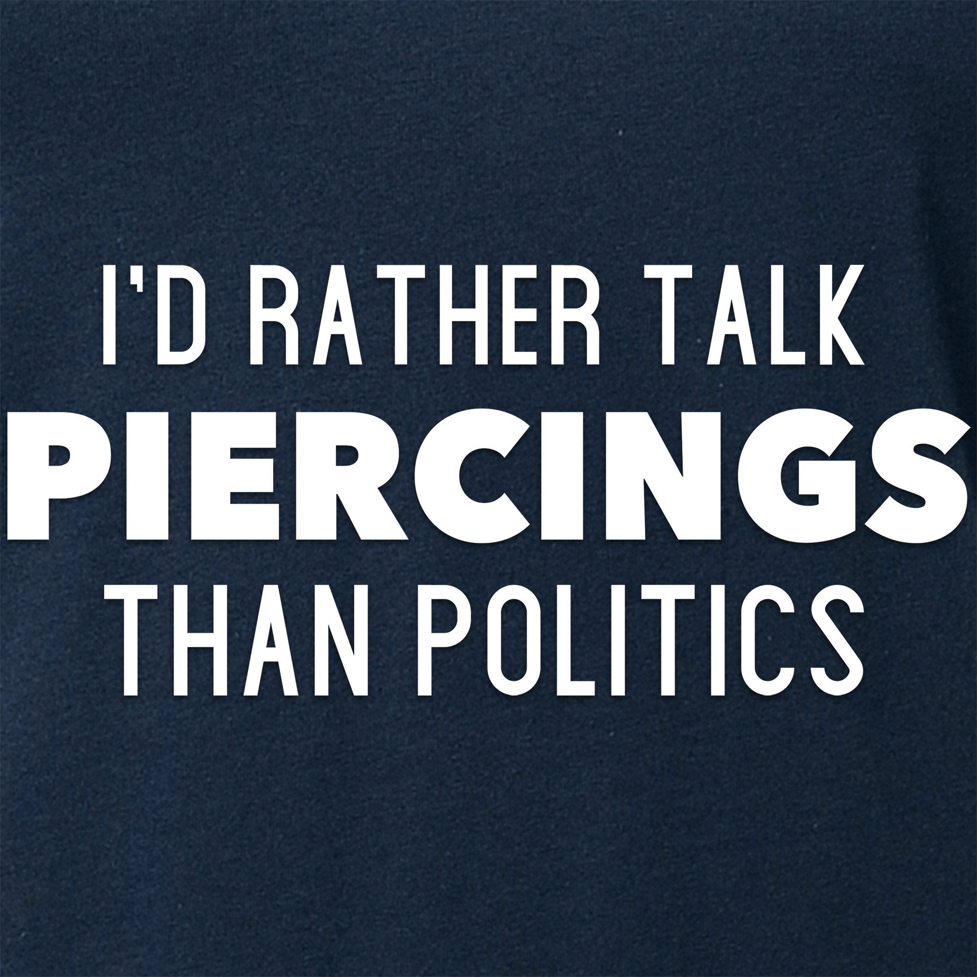 I'd Rather Talk Piercings than Politics Tapered V-Neck Tee Shirt