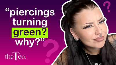 The Tea: Why are your piercings turning green?