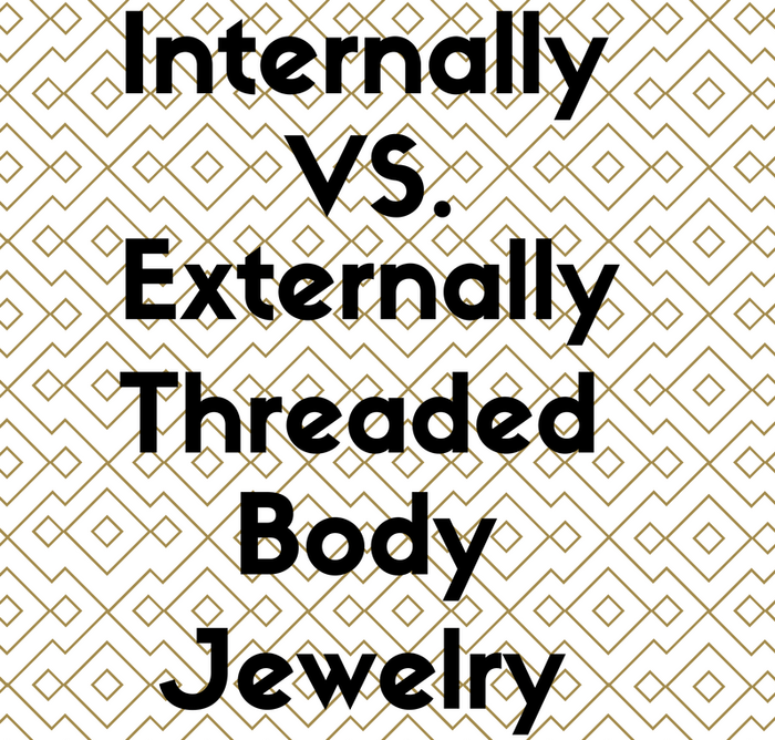 Hanging by a Thread Internally vs Externally Threaded Body Jewelry Th