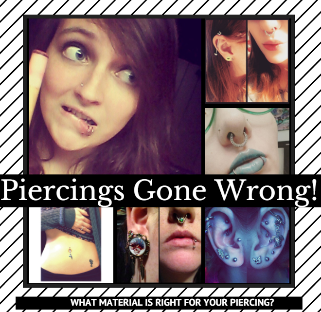 Piercings Gone Wrong (Allergic Reactions): What Metal or Material is Right for Your Piercings?