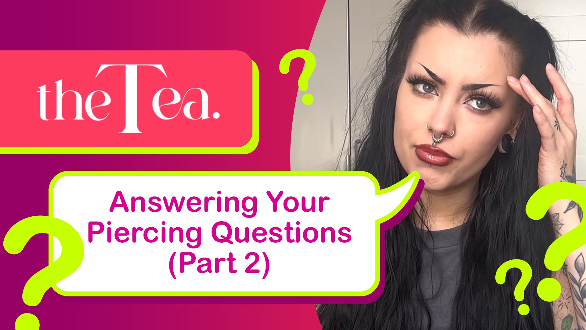 The Tea: Answering your piercing questions (part 2)