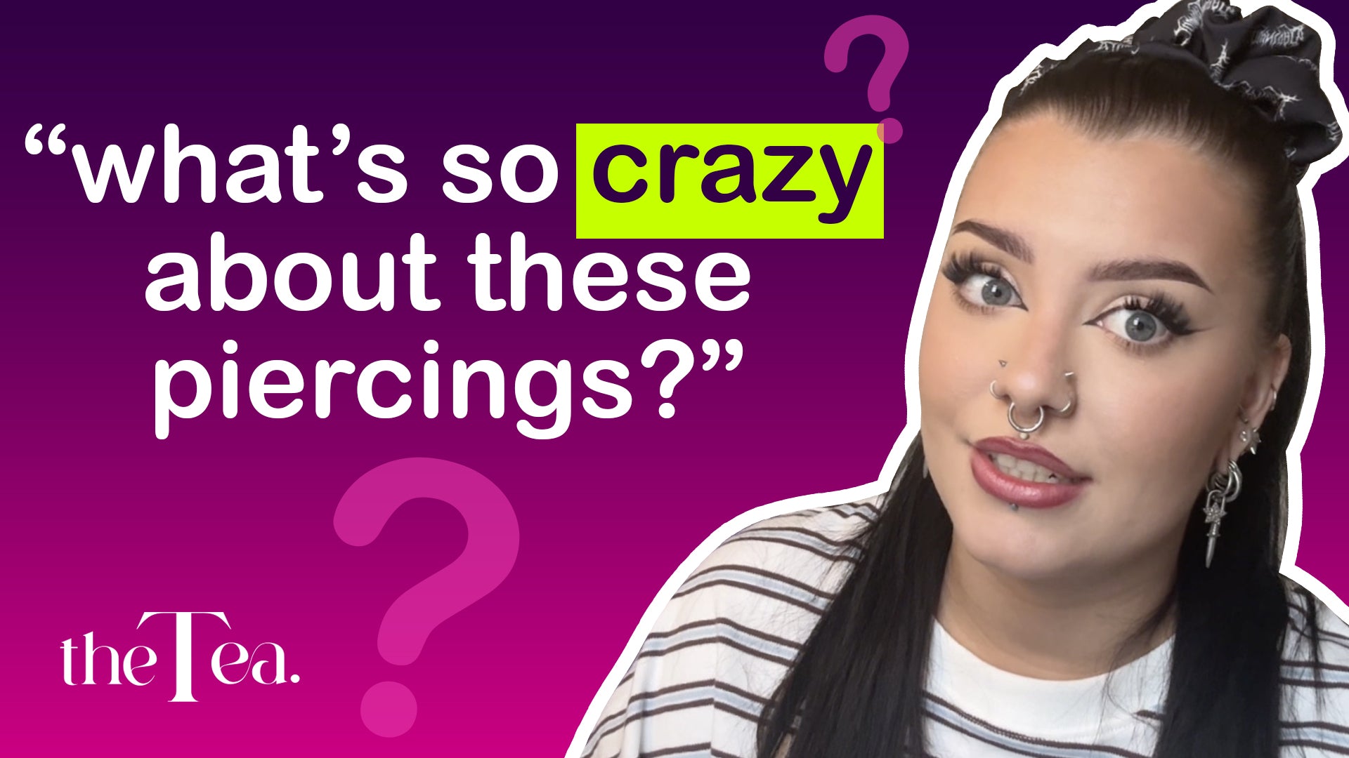 The Tea: What's so crazy about these piercings?