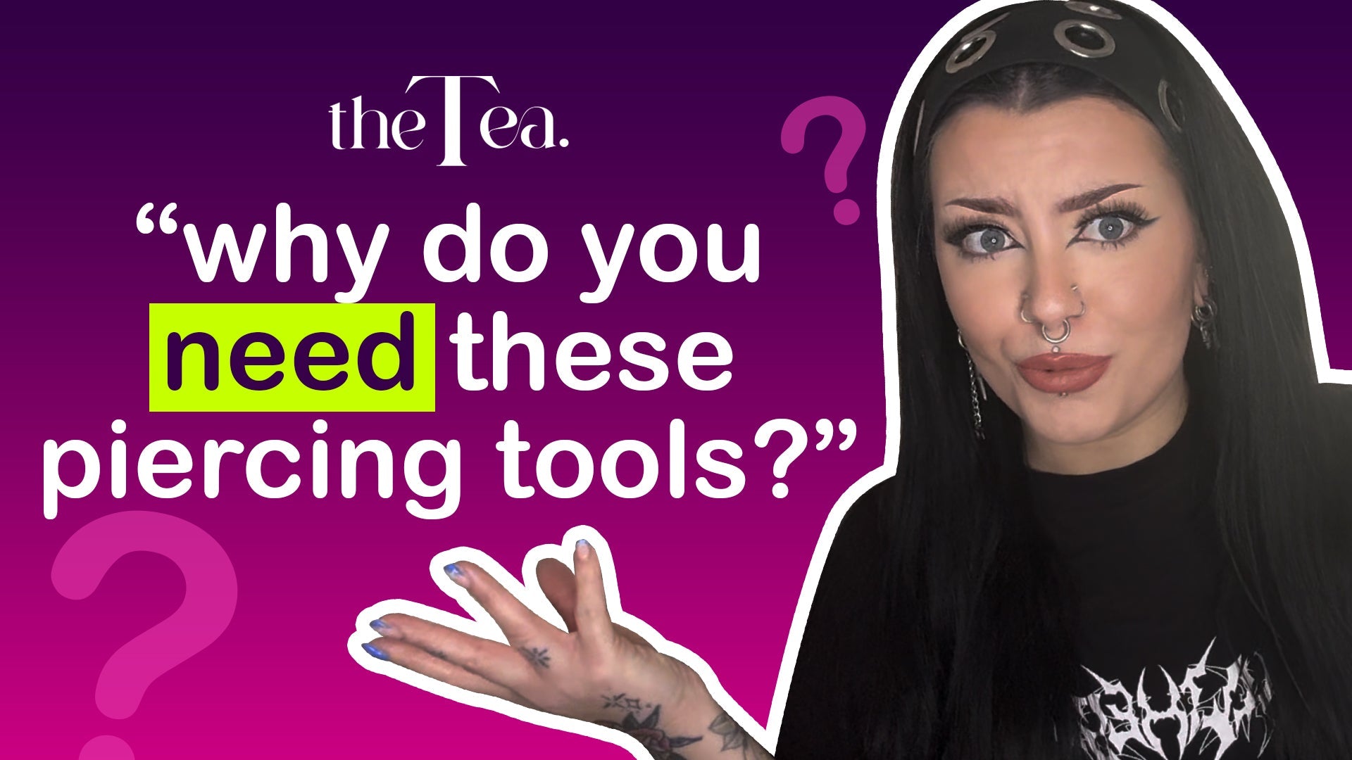 The Tea: Why do you need these piercing tools?
