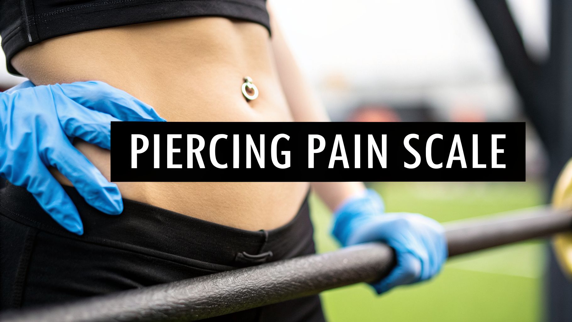 Belly Button Piercing Pain Scale: What to Expect