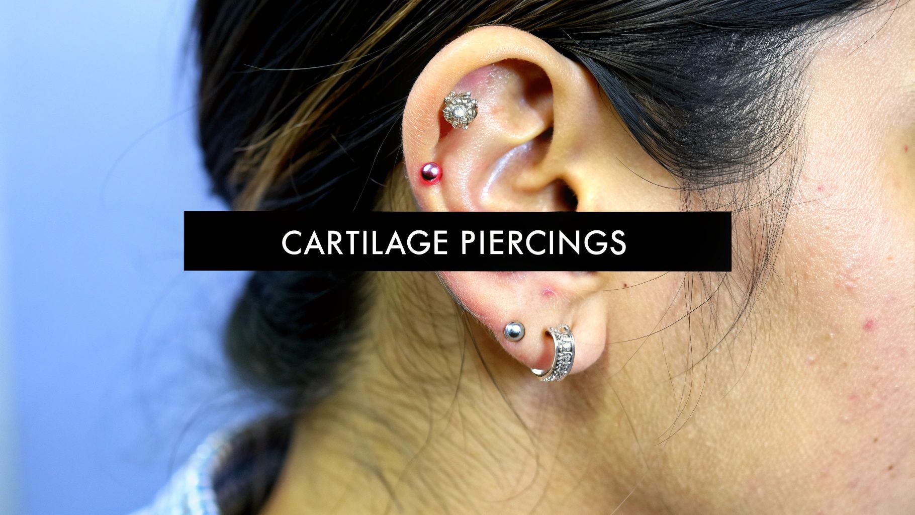 Different Cartilage Piercings: Your Ultimate Guide to a Killer Curated Ear