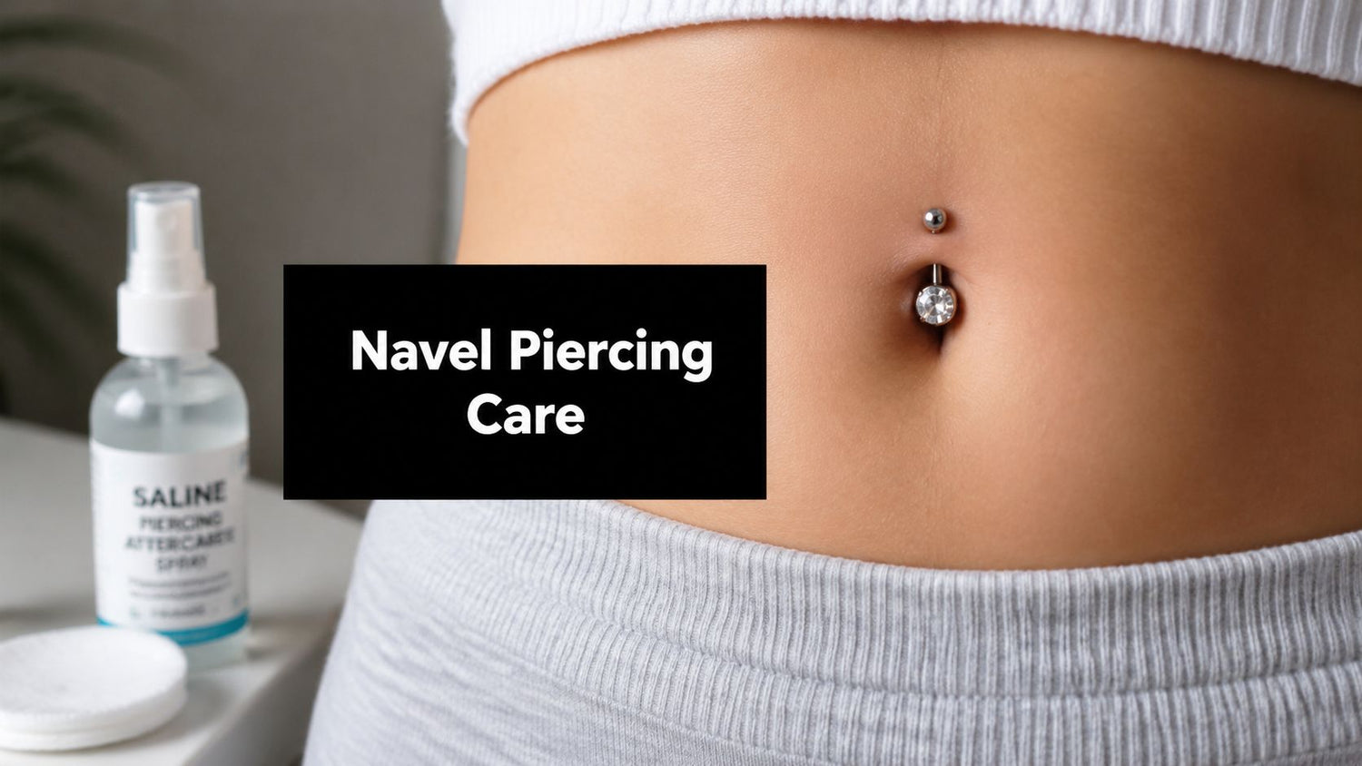 Fresh Navel Piercing: Your Complete Healing and Aftercare