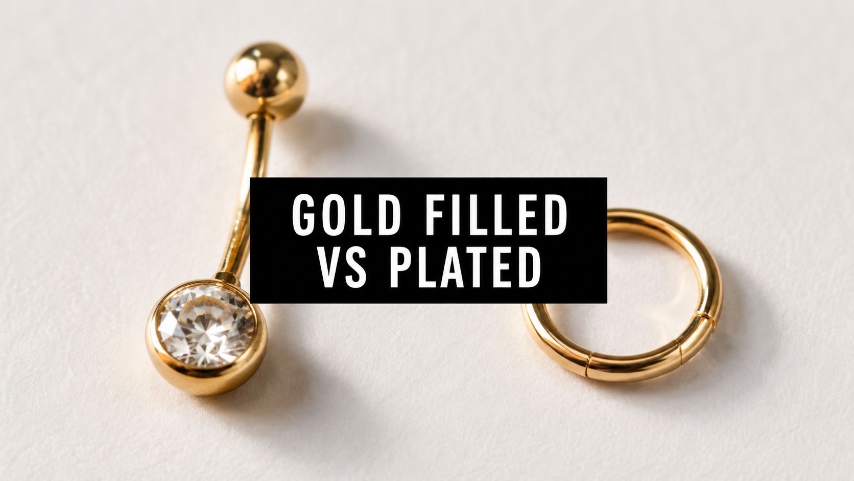 Gold Filled vs Gold Plated: The Body Jewelry Buyer's Guide