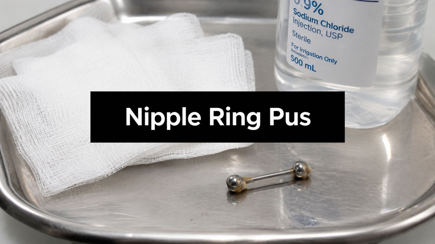 Nipple Ring Pus: What’s Normal and What’s an Infection?
