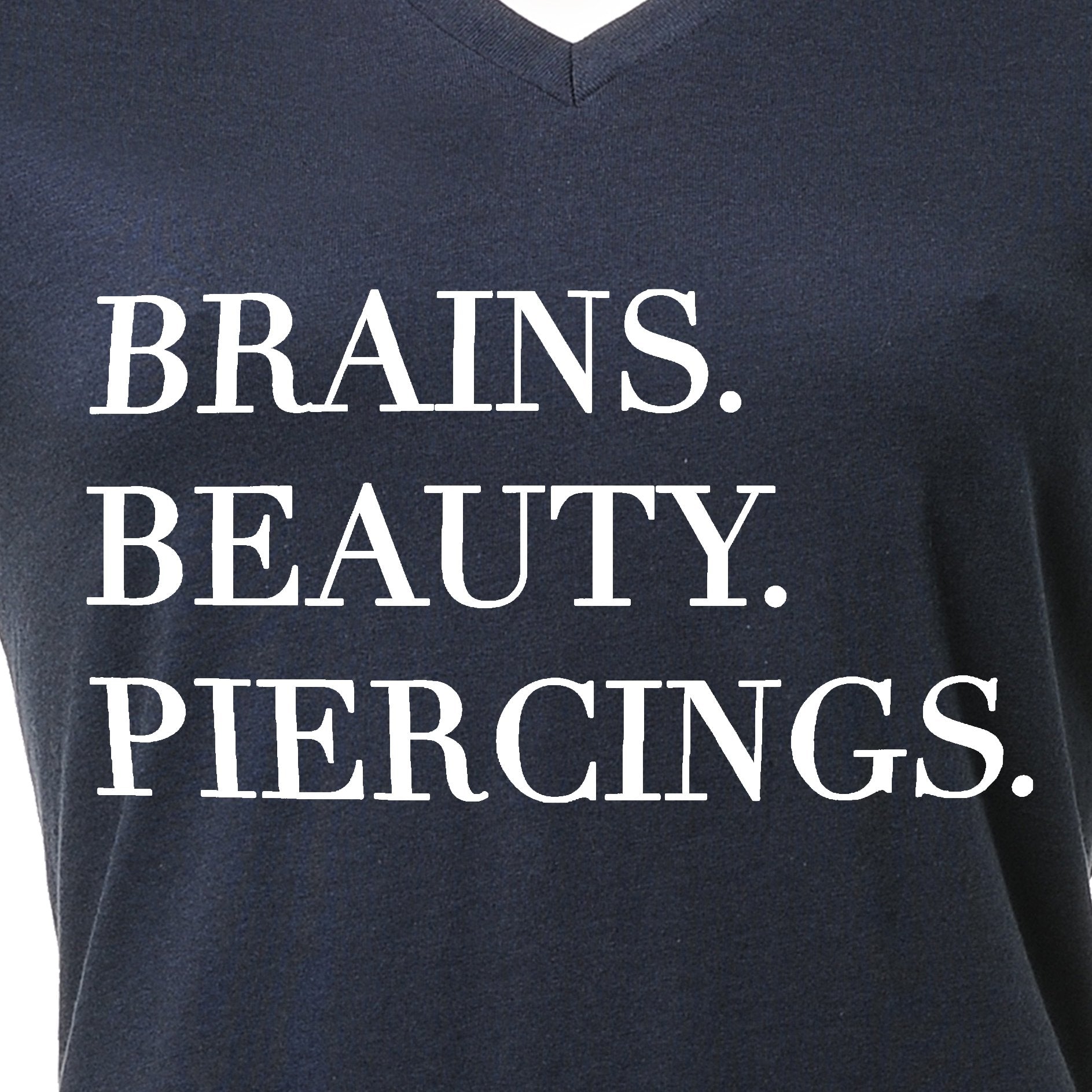 Brains Beauty & Piercings Tapered V-Neck Tee Shirt