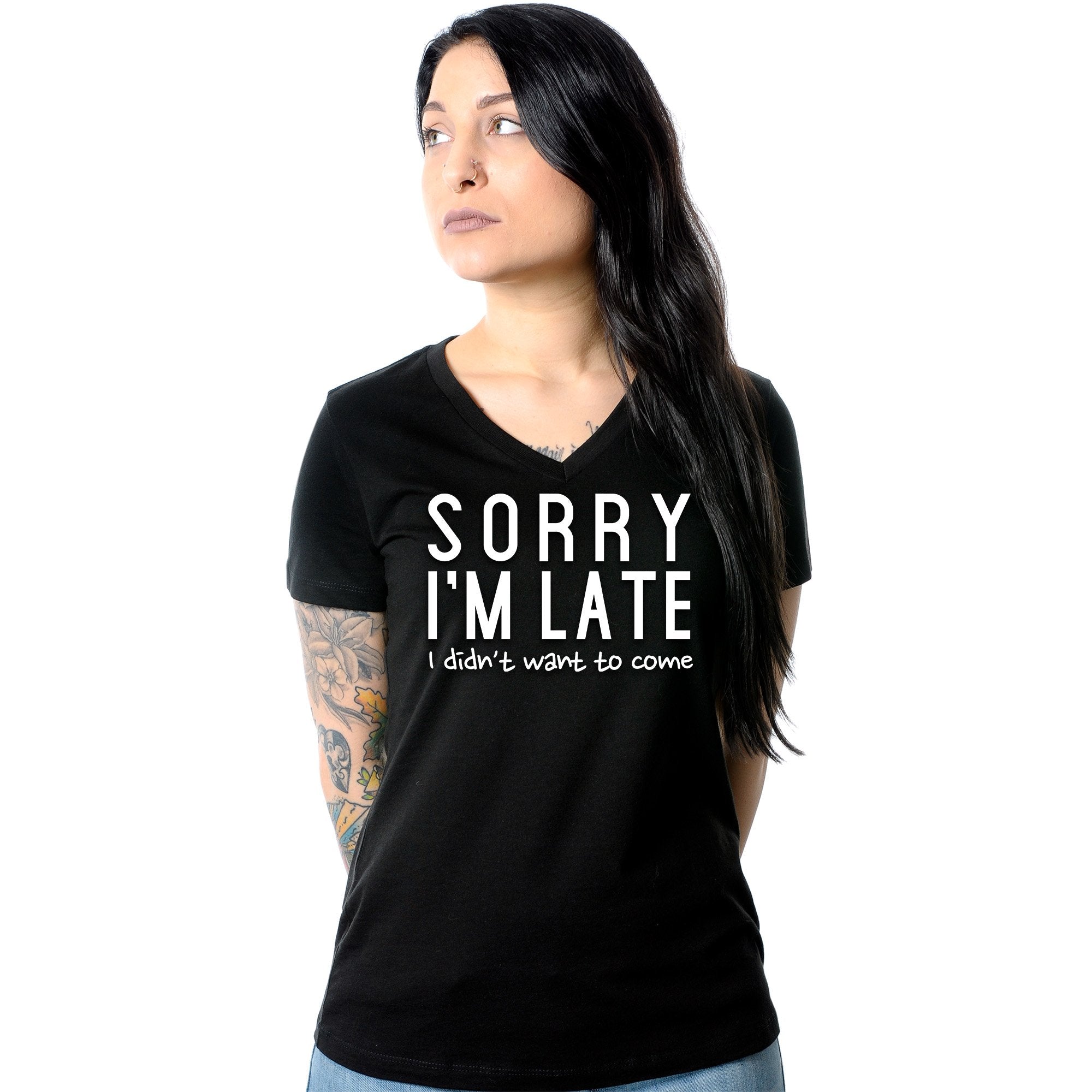 Sorry I'm Late, I Didn't Want To Come Tapered V-Neck Tee Shirt