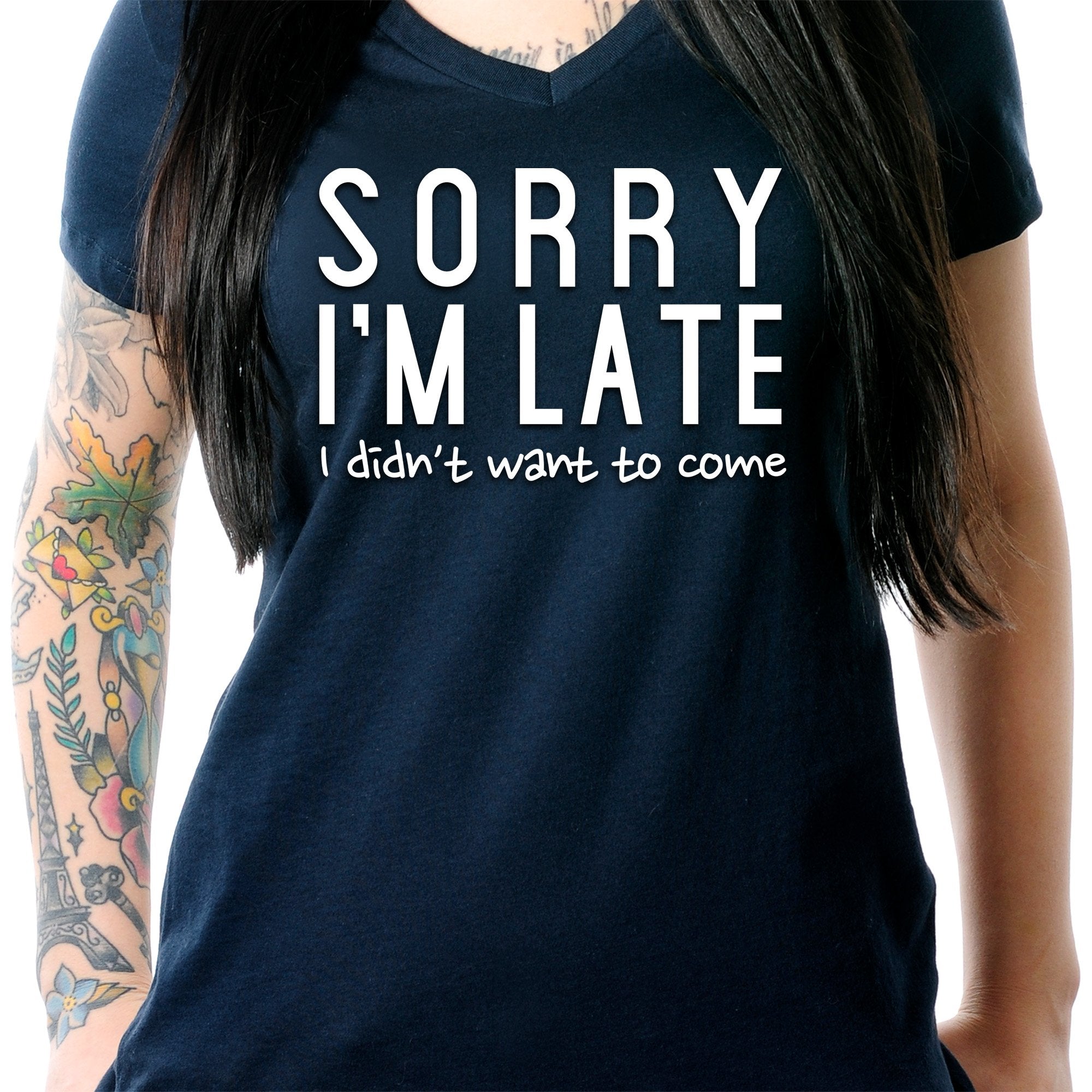 Sorry I'm Late, I Didn't Want To Come Tapered V-Neck Tee Shirt