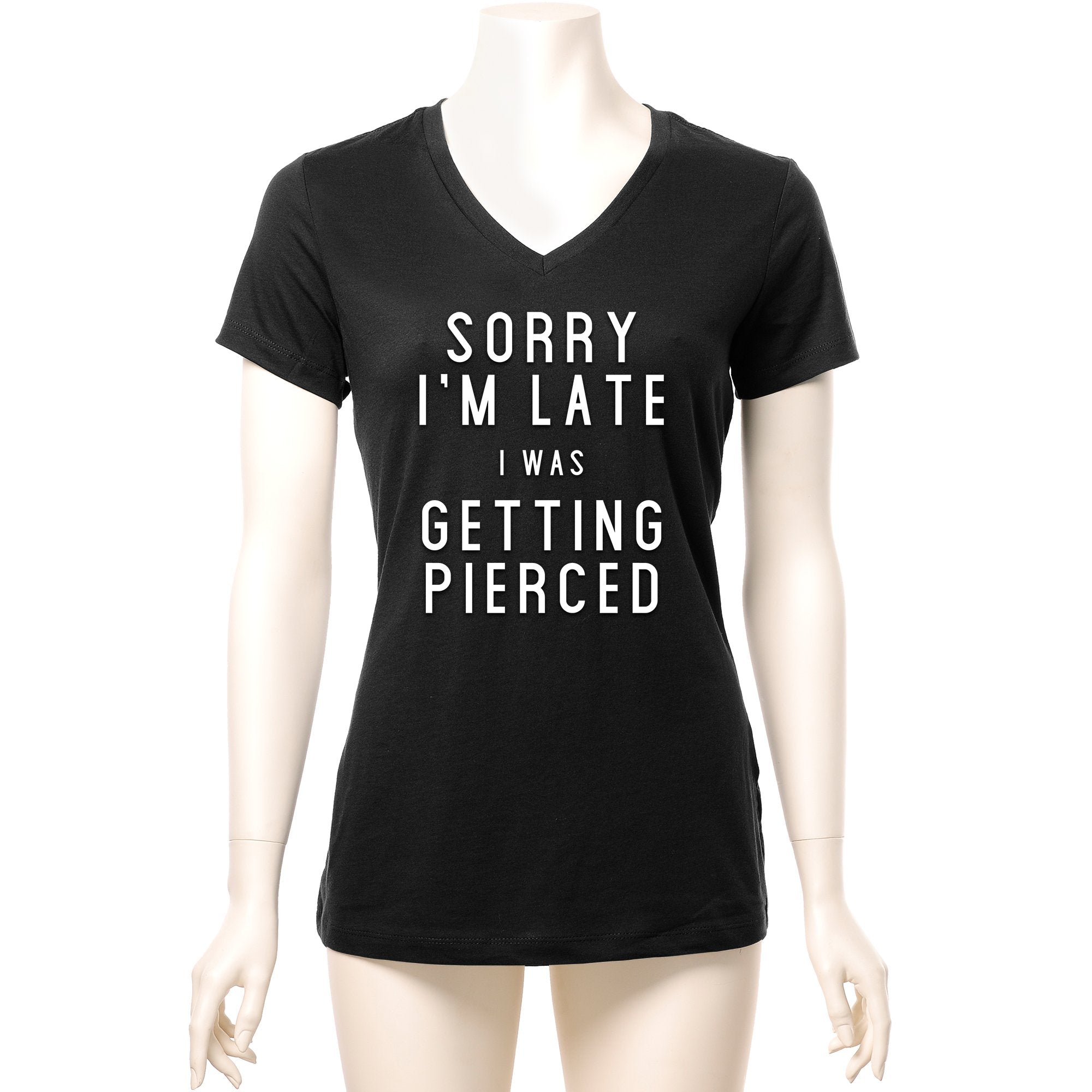 Sorry I'm Late I was Getting Pierced Tapered V-Neck Tee Shirt
