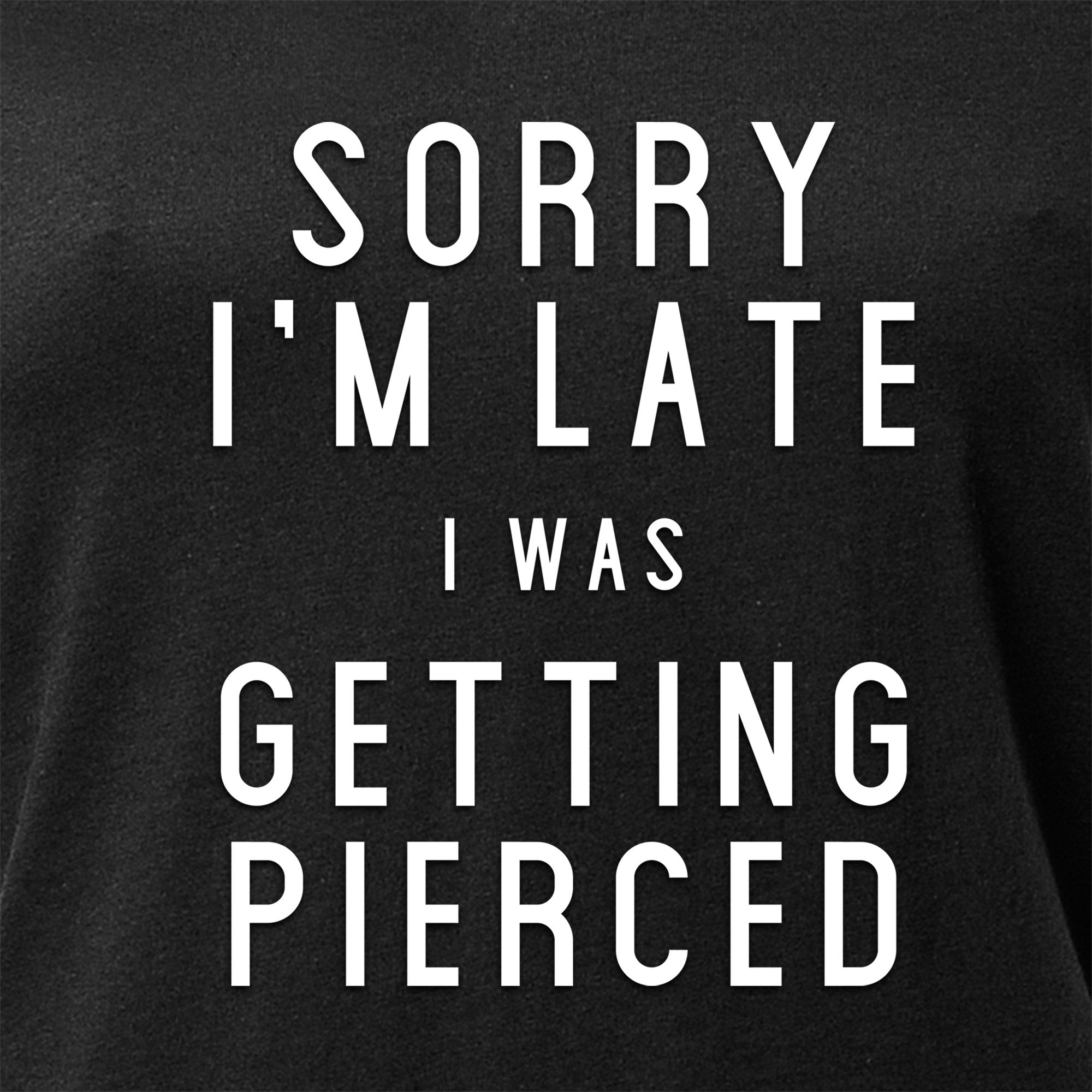 Sorry I'm Late I was Getting Pierced Tapered V-Neck Tee Shirt