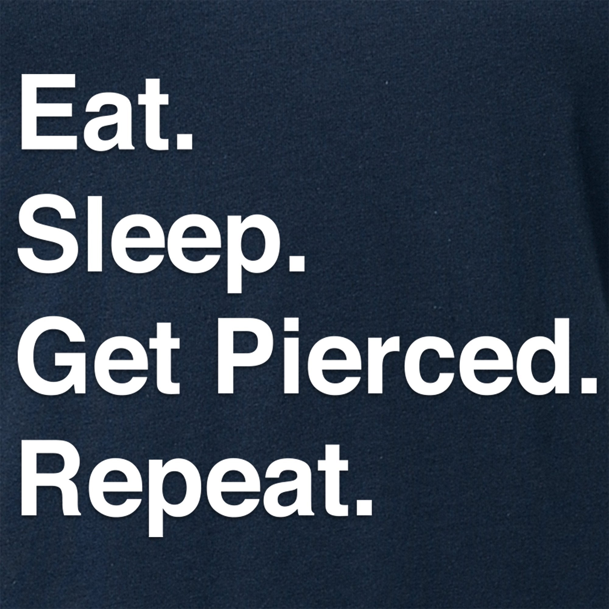 Eat. Sleep. Get Pierced. Repeat. Black Tapered V-Neck Tee Shirt