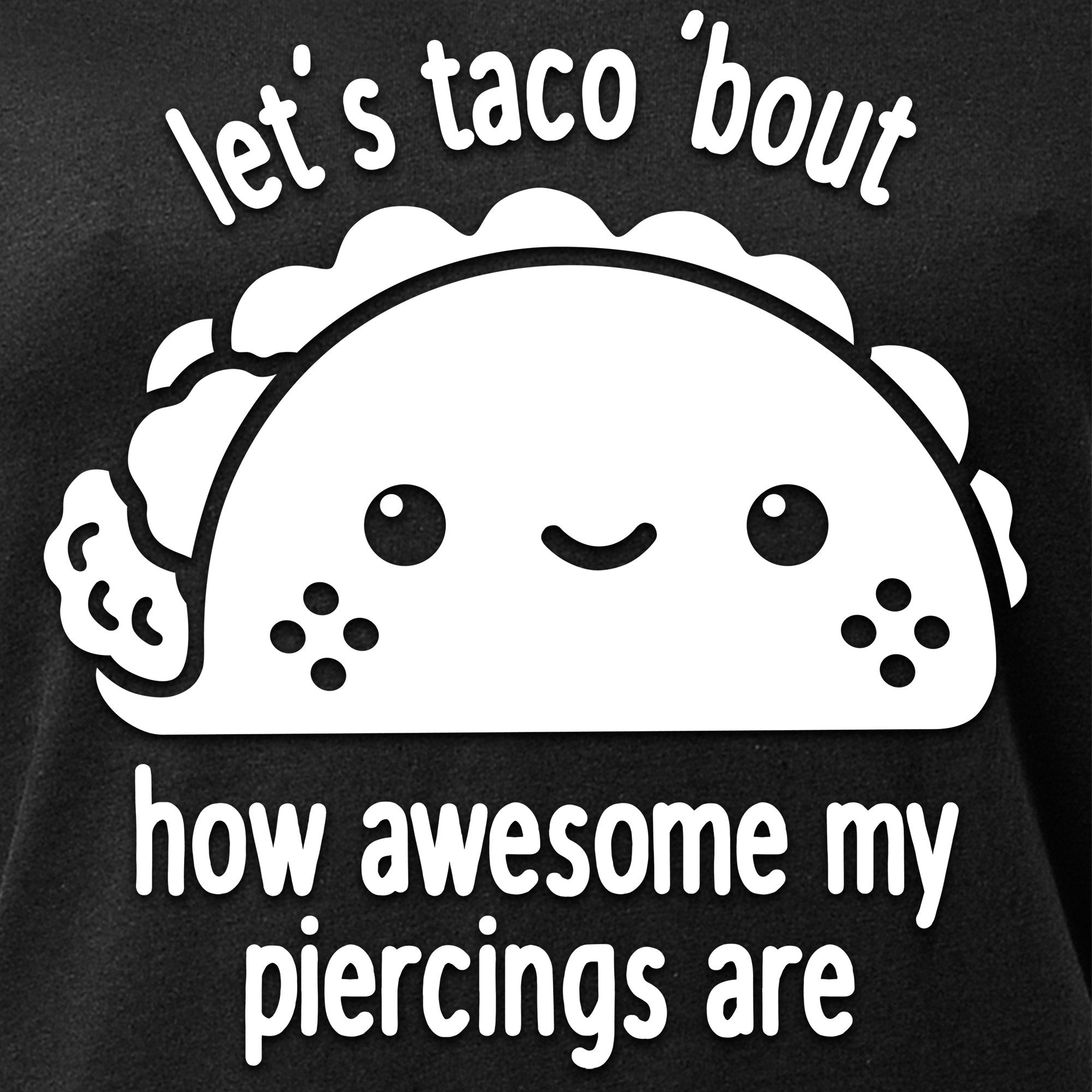 Let's Taco 'bout My Piercings Black Tapered V-Neck Tee Shirt